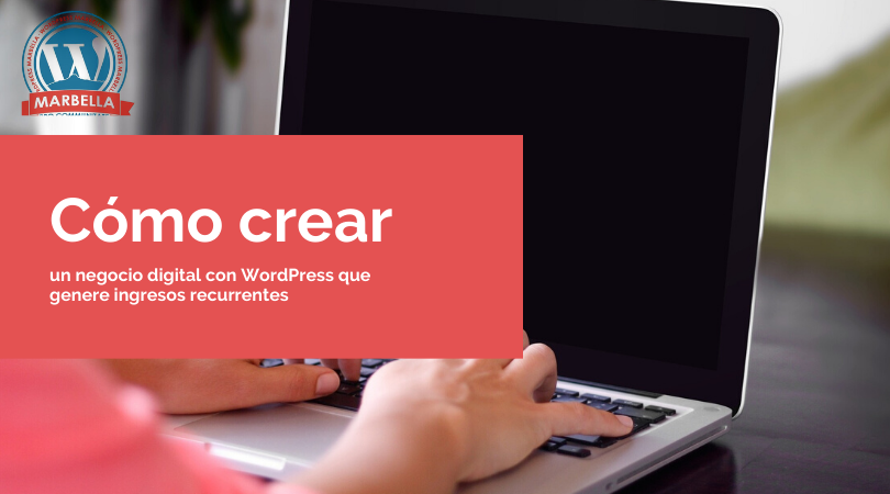 Cómo crear un negocio digital con WordPress que genere ingresos recurrentes Cómo crear un negocio digital con WordPress que genere ingresos recurrentes