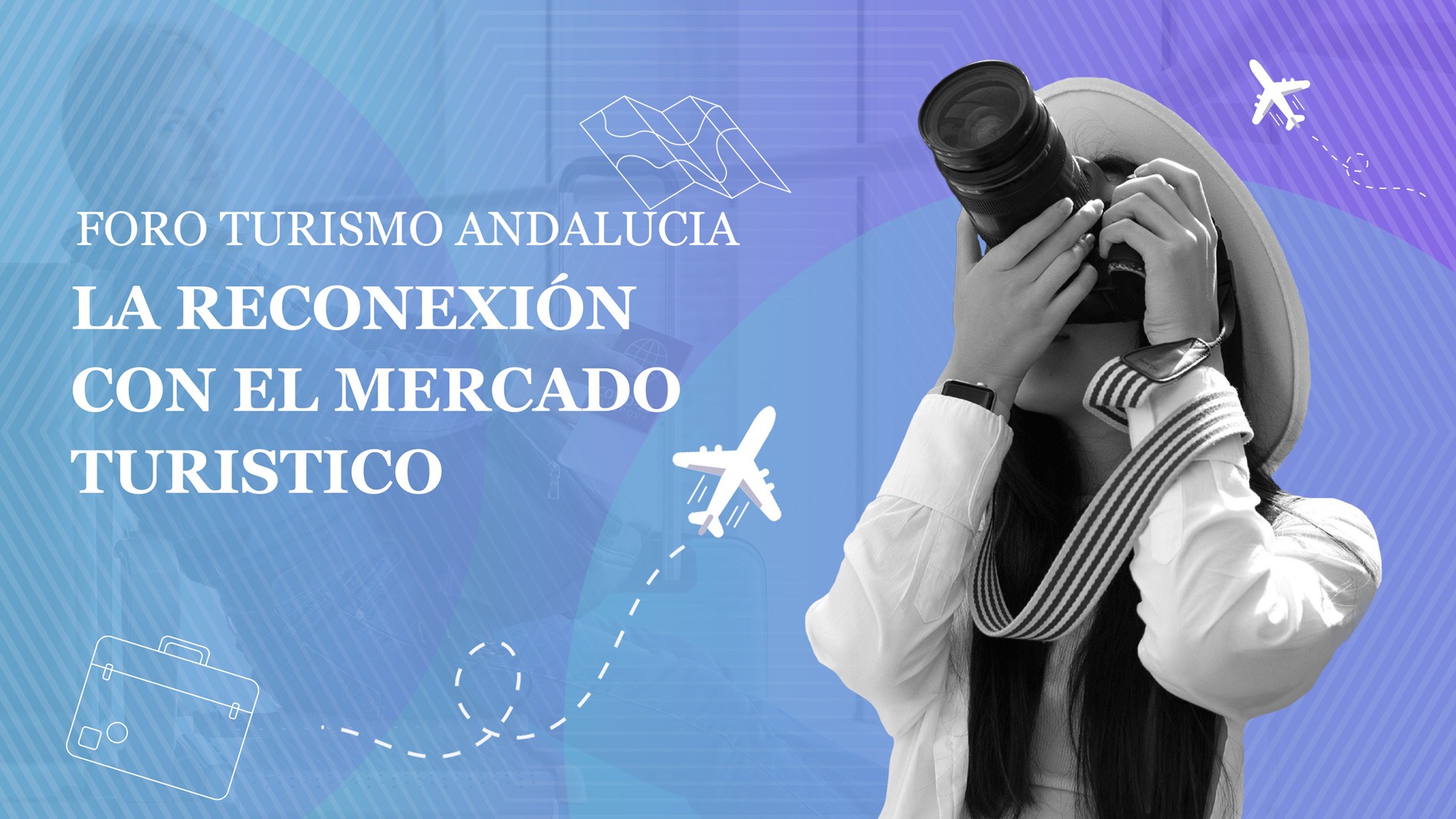 Foro Turismo: La reconexión con el Mercado Turístico Foro Turismo: La reconexión con el Mercado Turístico