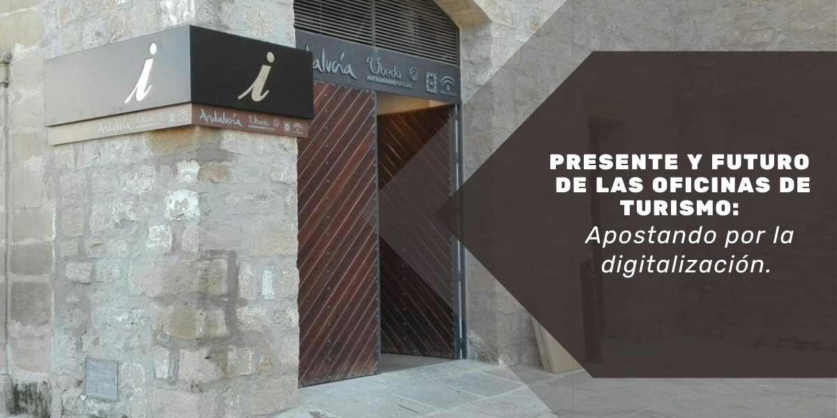 Presente y futuro de las Oficinas de Turismo: Apostando por la digitalización. Presente y futuro de las Oficinas de Turismo: Apostando por la digitalización.